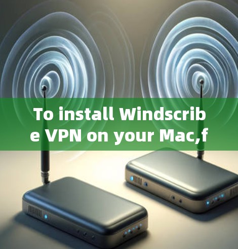 To install Windscribe VPN on your Mac,follow these organized steps: To install Windscribe VPN on your Mac,follow these organized steps: