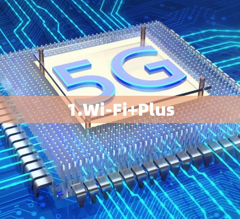 1.Wi-Fi+Plus